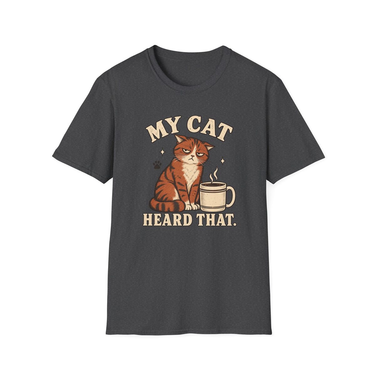 My Cat Heard That T-Shirt