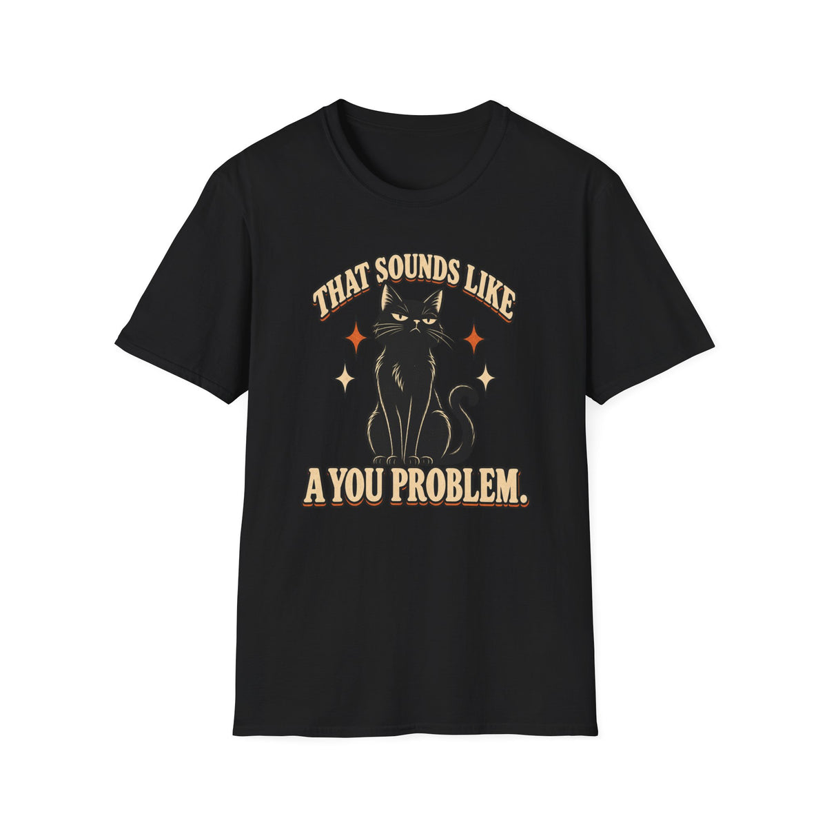 That Sounds Like A You Problem T-Shirt