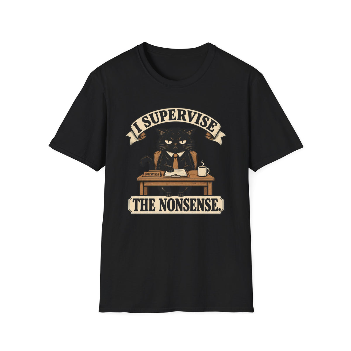 I Supervise The Nonsense T-Shirt