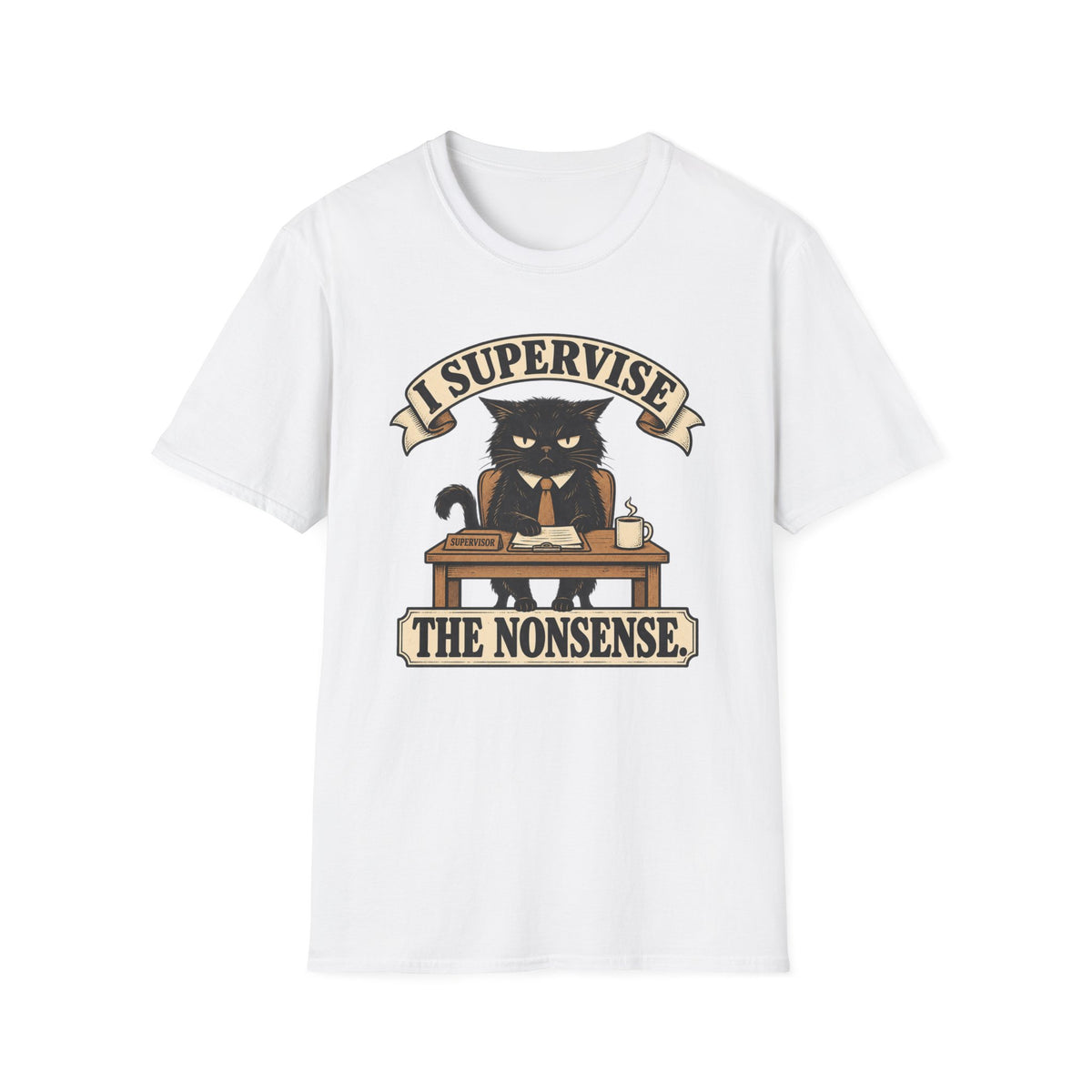 I Supervise The Nonsense T-Shirt