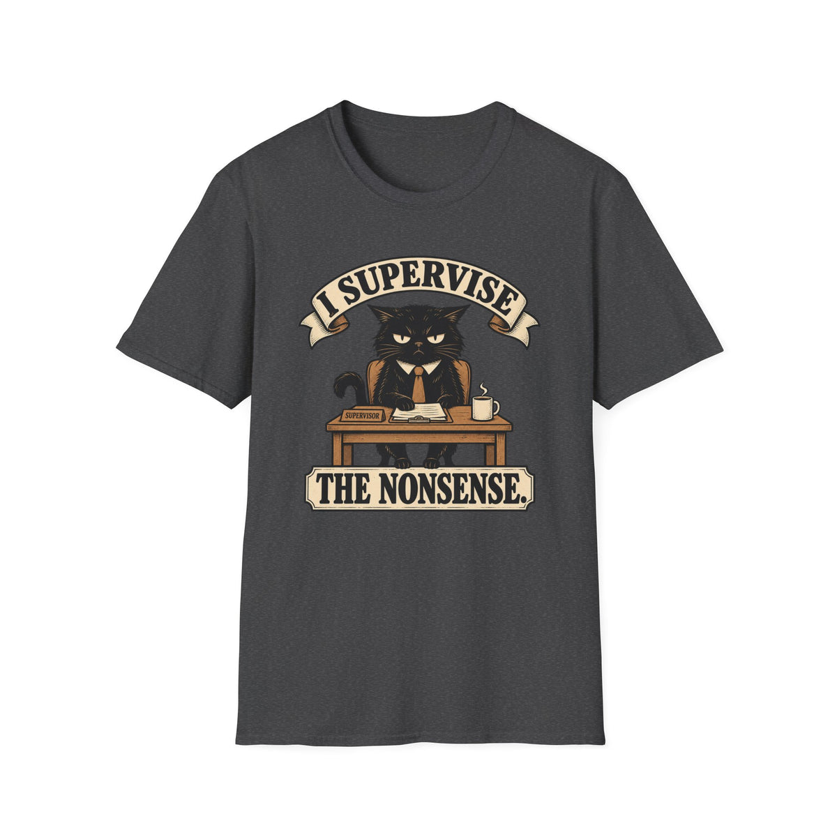 I Supervise The Nonsense T-Shirt