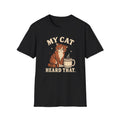 My Cat Heard That T-Shirt