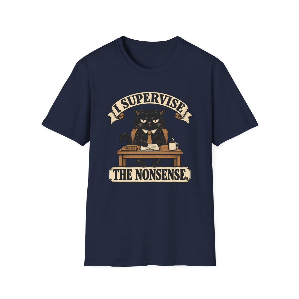 I Supervise The Nonsense T-Shirt