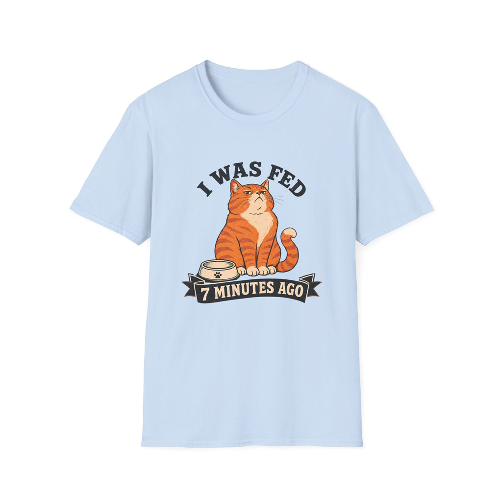I Was Fed 7 Minutes Ago T-Shirt