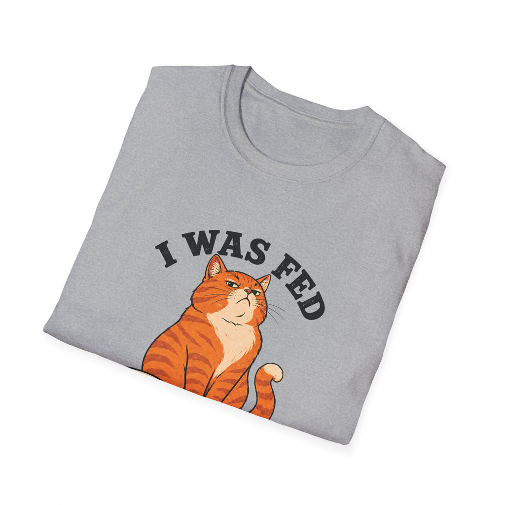 I Was Fed 7 Minutes Ago T-Shirt