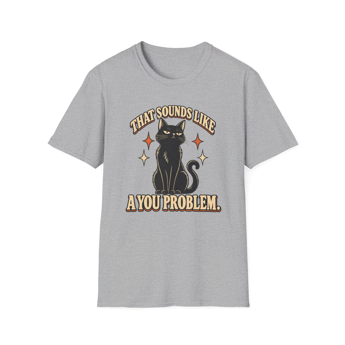 That Sounds Like A You Problem T-Shirt