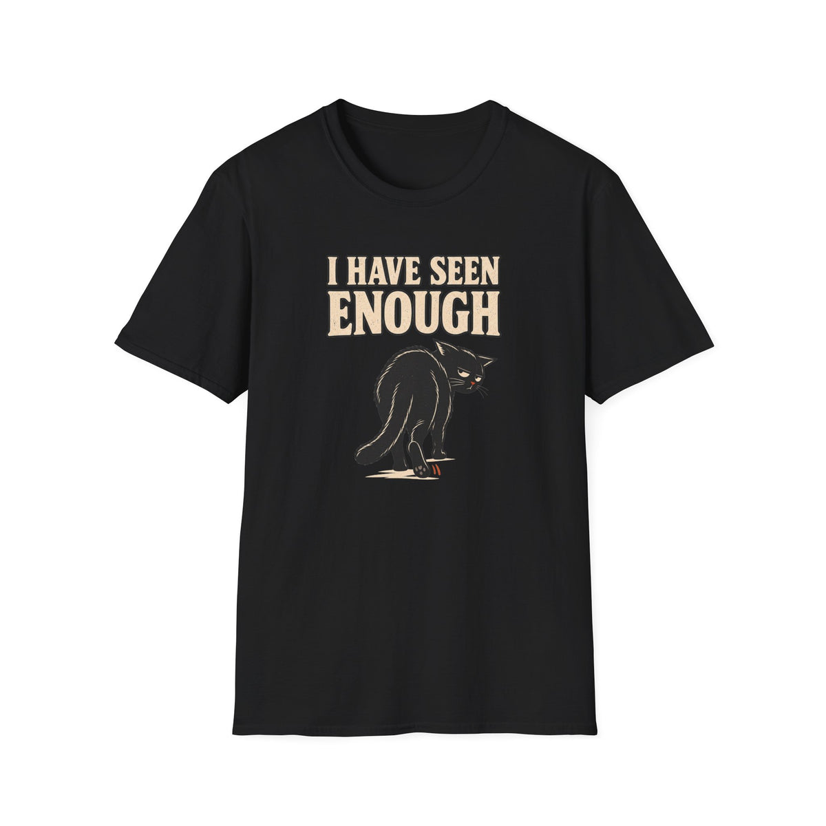I Have Seen Enough T-Shirt