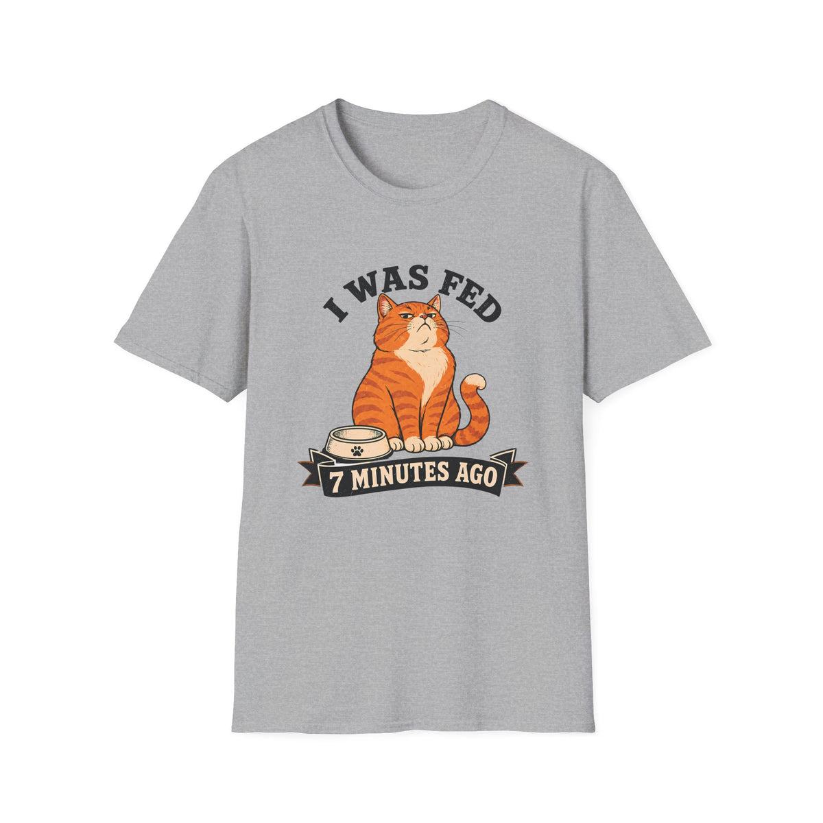 I Was Fed 7 Minutes Ago T-Shirt