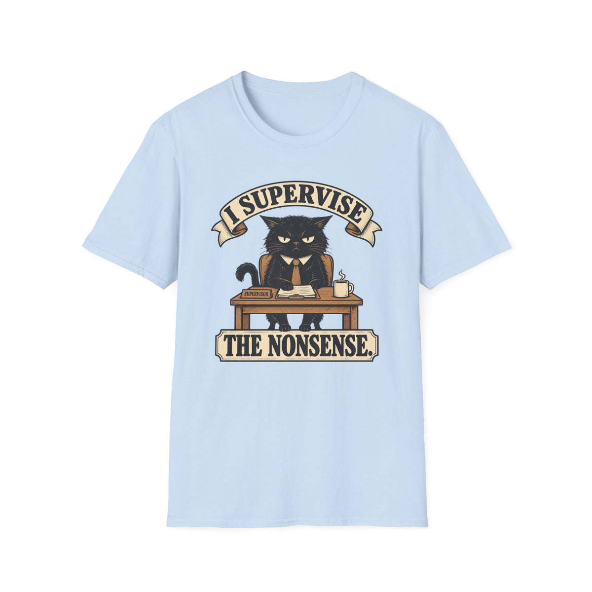 I Supervise The Nonsense T-Shirt
