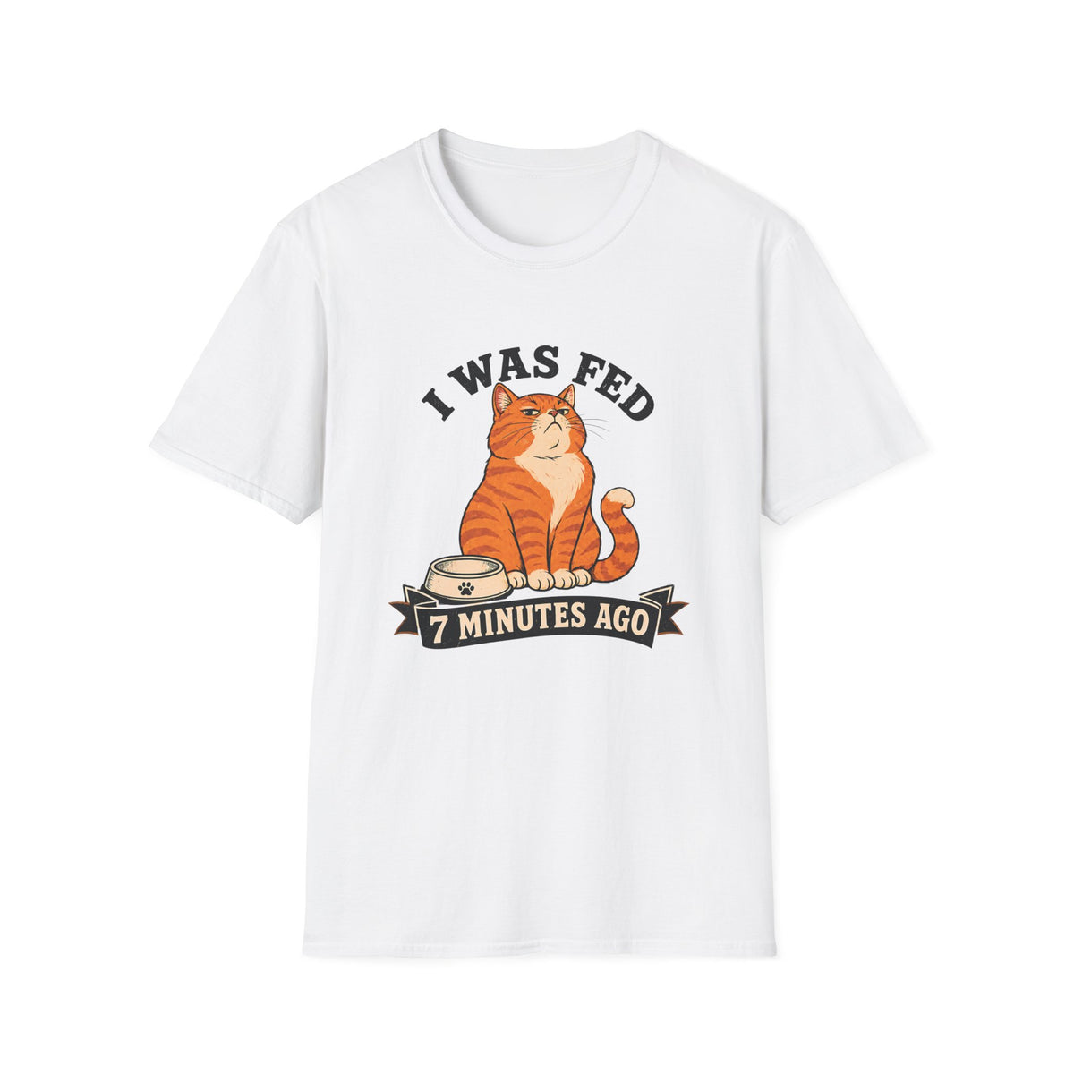 I Was Fed 7 Minutes Ago T-Shirt