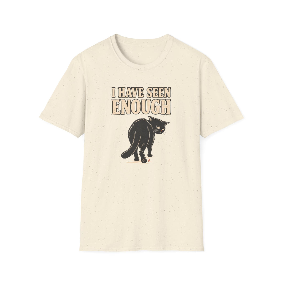 I Have Seen Enough T-Shirt