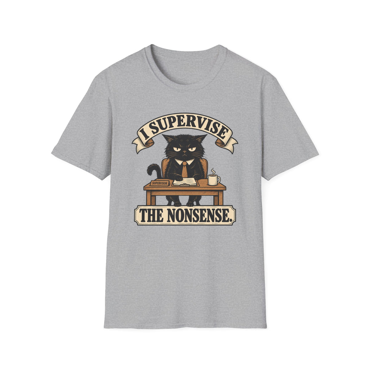 I Supervise The Nonsense T-Shirt
