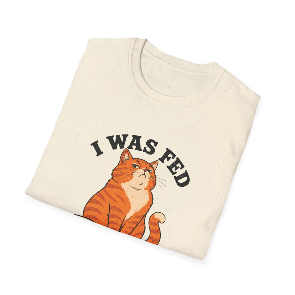 I Was Fed 7 Minutes Ago T-Shirt