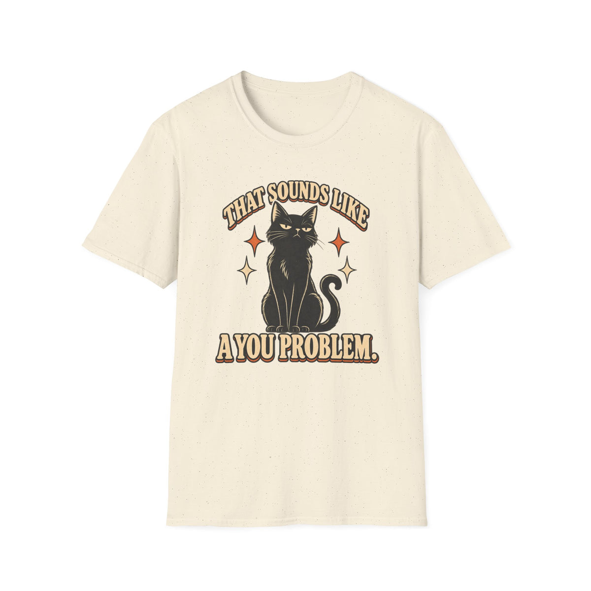 That Sounds Like A You Problem T-Shirt