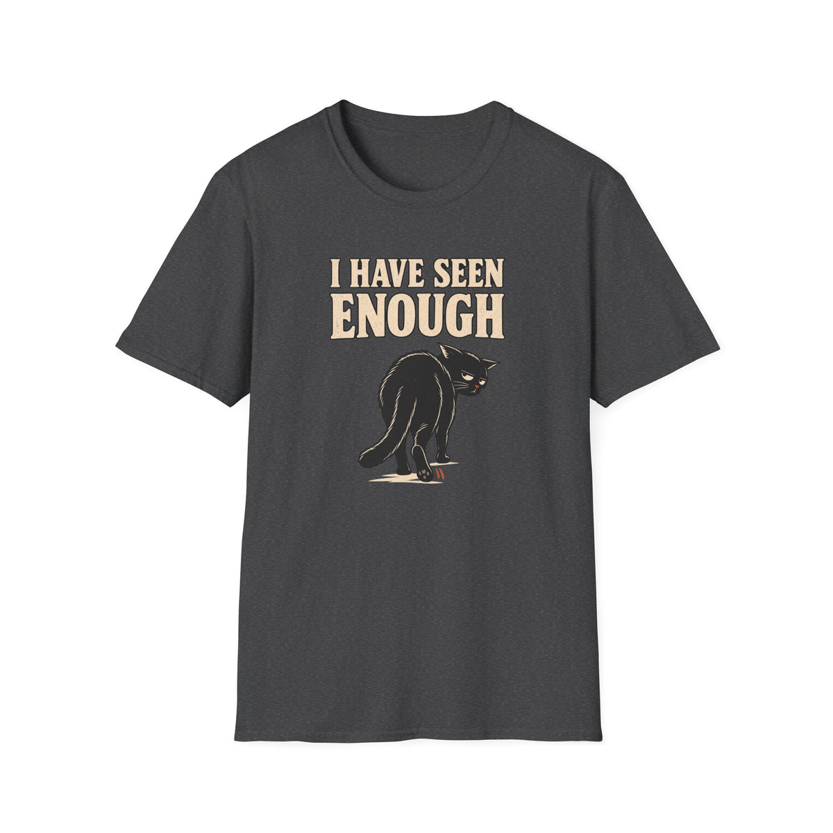I Have Seen Enough T-Shirt
