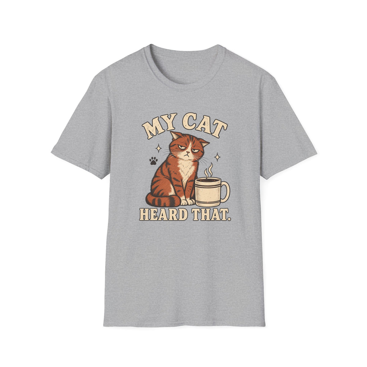 My Cat Heard That T-Shirt