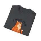 I Was Fed 7 Minutes Ago T-Shirt