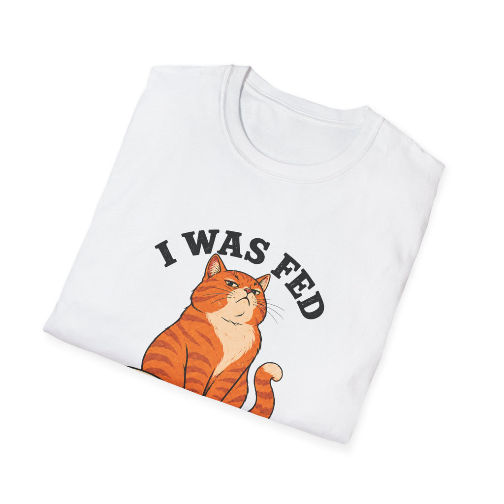 I Was Fed 7 Minutes Ago T-Shirt