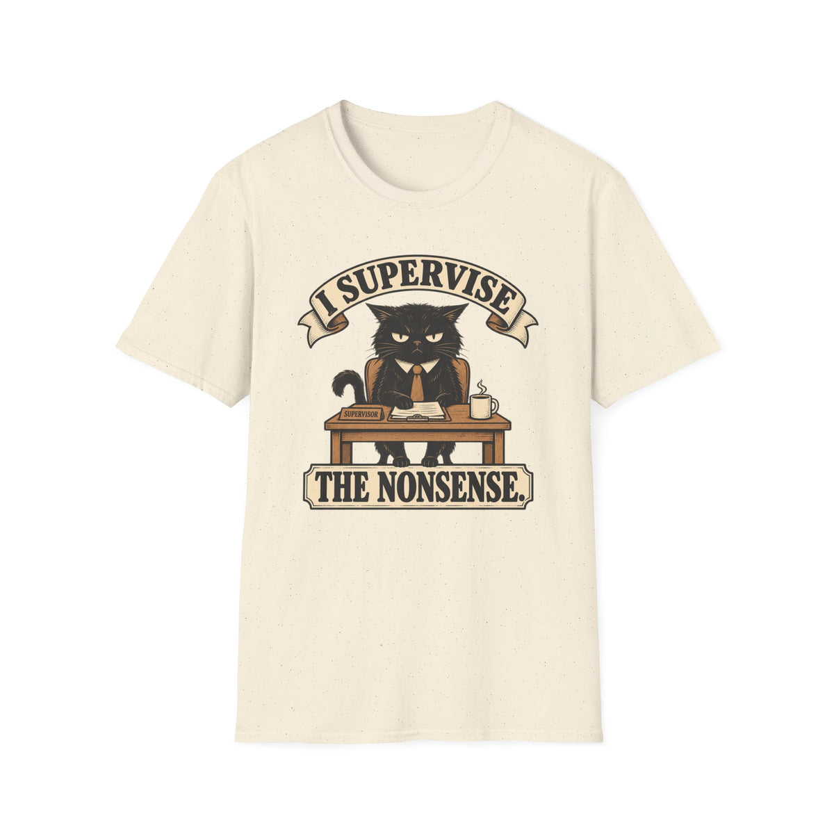 I Supervise The Nonsense T-Shirt