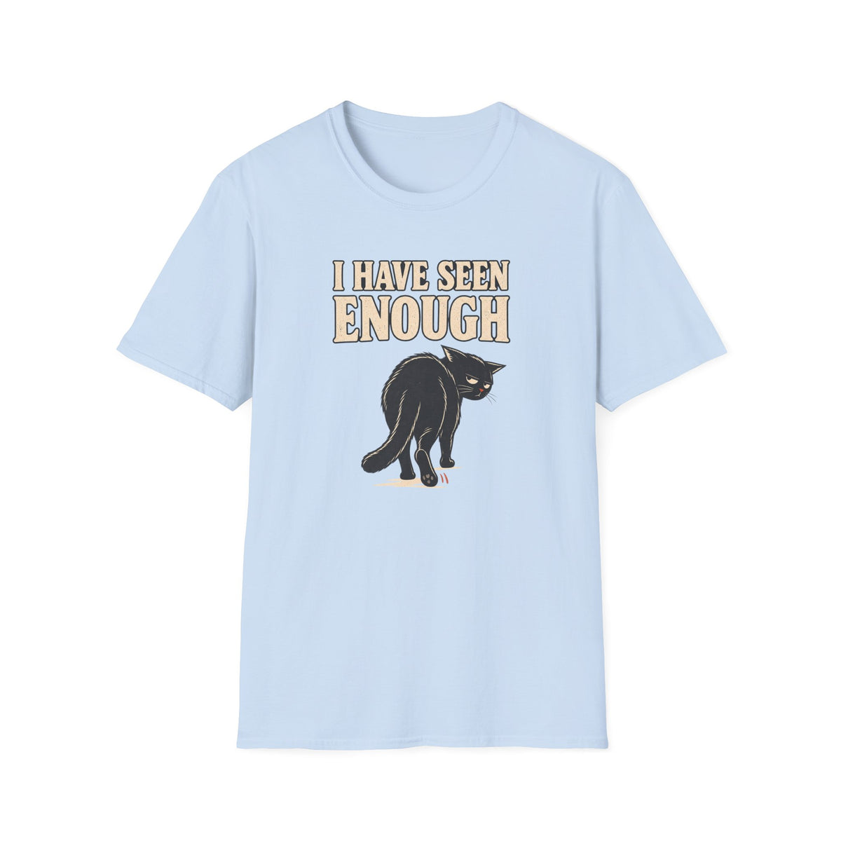 I Have Seen Enough T-Shirt