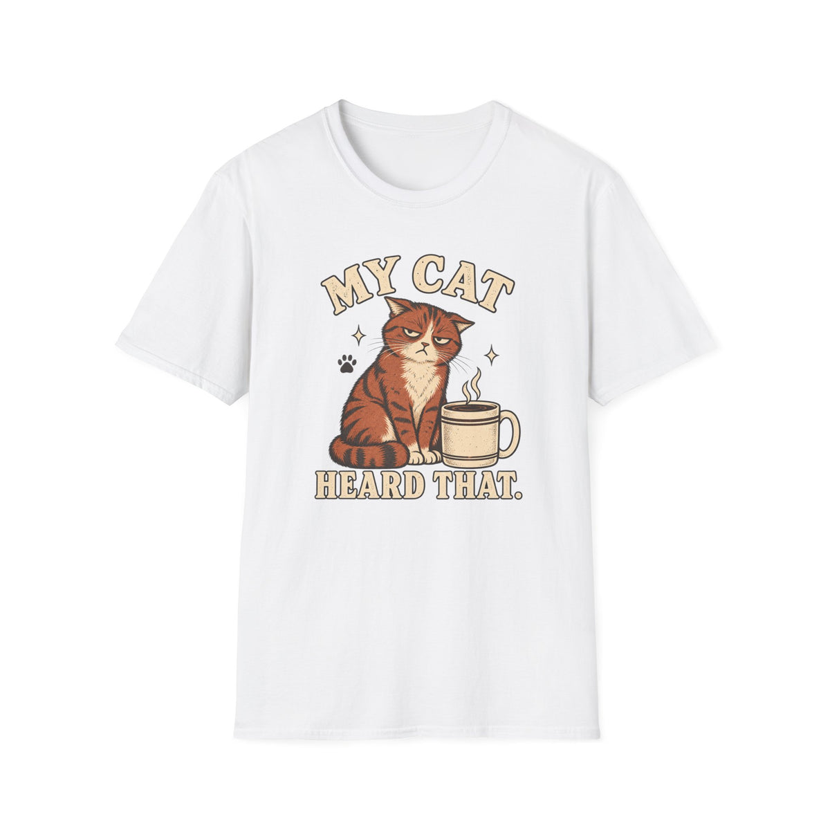 My Cat Heard That T-Shirt