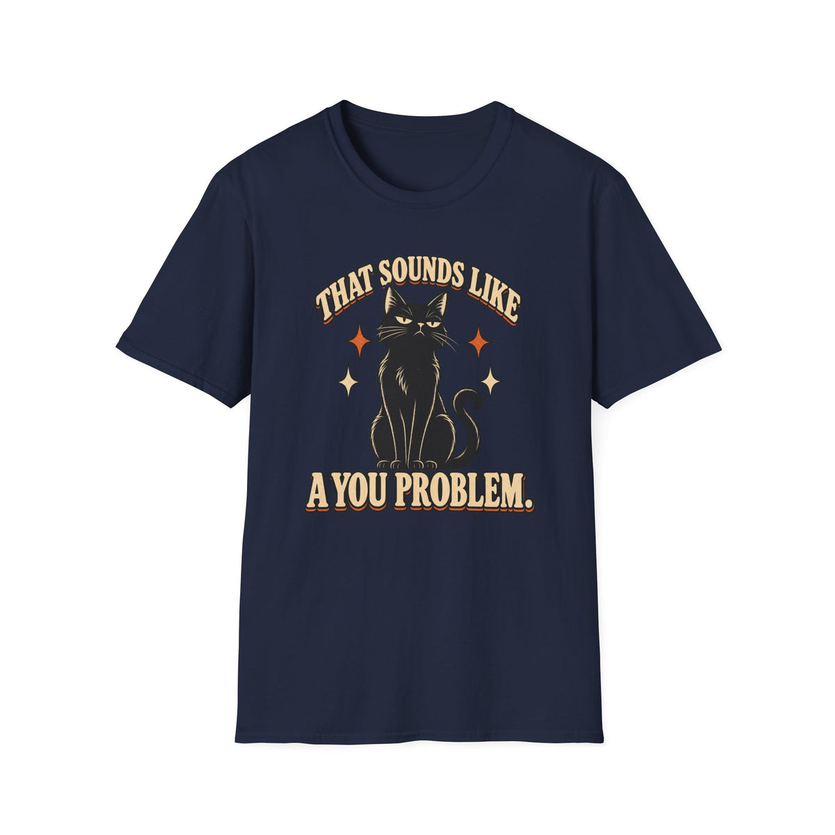 That Sounds Like A You Problem T-Shirt