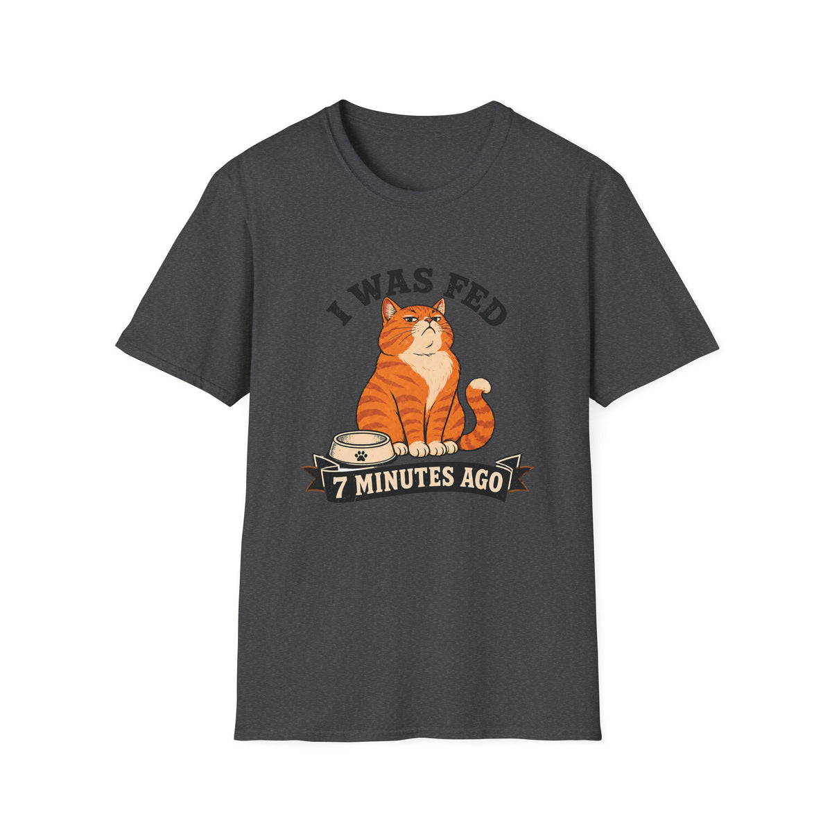 I Was Fed 7 Minutes Ago T-Shirt