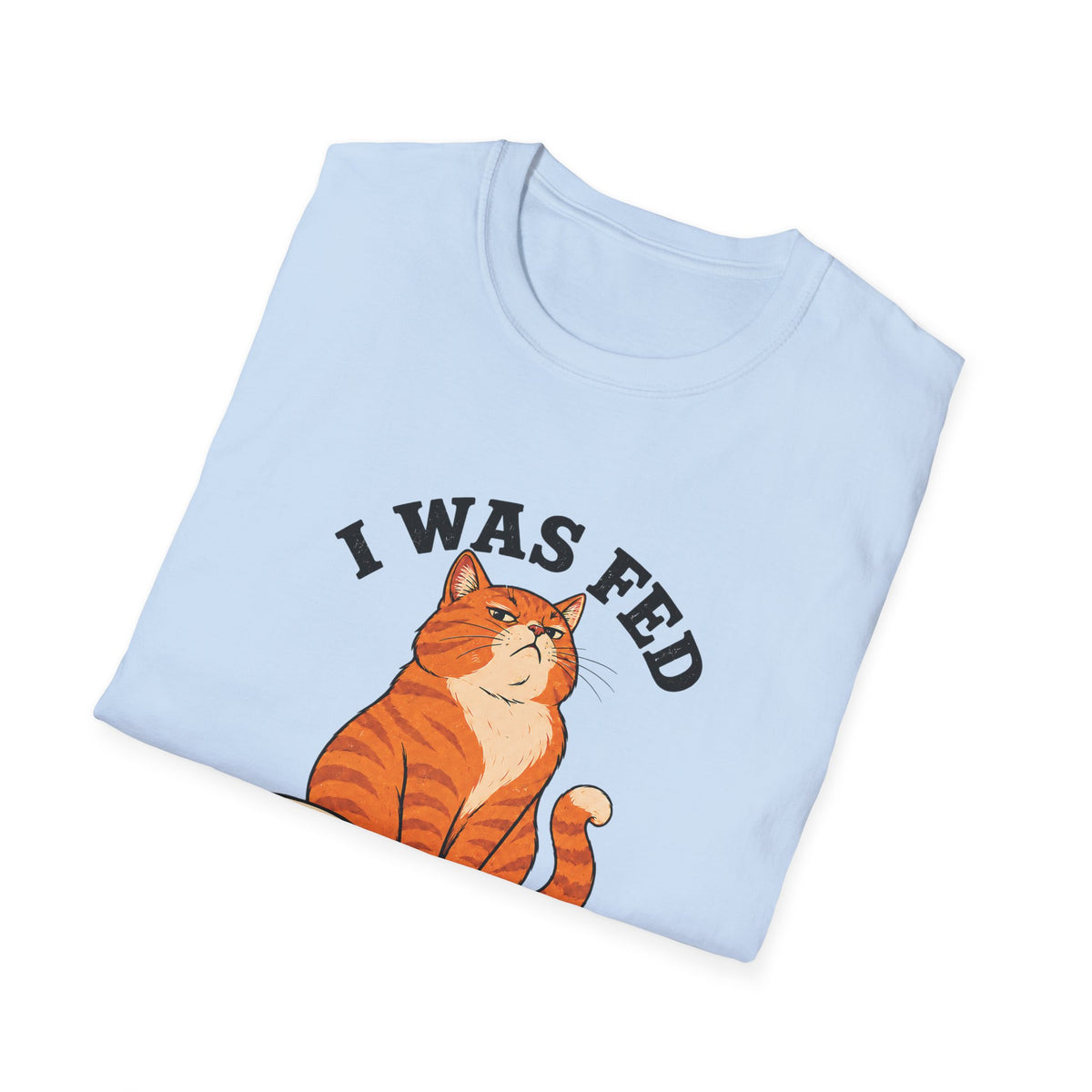 I Was Fed 7 Minutes Ago T-Shirt